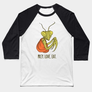 Praying Mantis Pray Love Eat Funny Insect Quotes Baseball T-Shirt